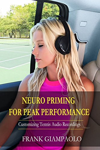 Neuro Priming For Peak Performance: Customizing Tennis Audio Recordings von Createspace Independent Publishing Platform