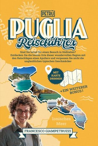 Puglia Reiseführer: Entdecken Sie Die Besten Orte Dieser Wundervollen Region MIT Den Ratschlägen Eines Apuliers UND Verpassen Sie Nicht Die Unglaublichen Typischen Geschmäcker von Independently published