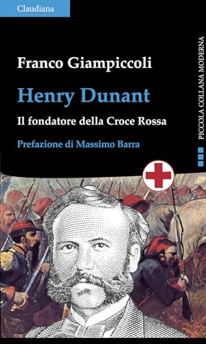 Henry Dunant. Il fondatore della Croce Rossa (Piccola collana moderna) von Claudiana