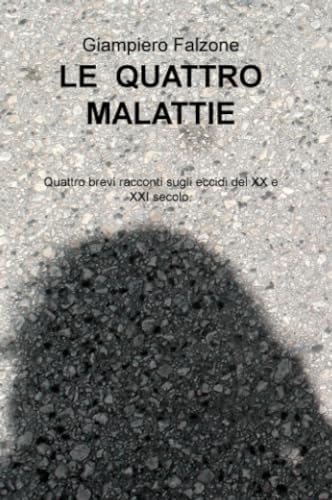 LE QUATTRO MALATTIE (La community di ilmiolibro.it) von ilmiolibro self publishing