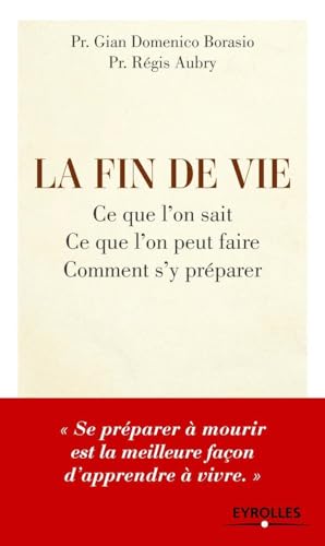 La fin de vie: Ce que l'on sait, ce que l'on peut faire, comment s'y préparer La fin de vie: Ce que l'on sait, ce que l'on peut faire, comment s'y préparer von EYROLLES