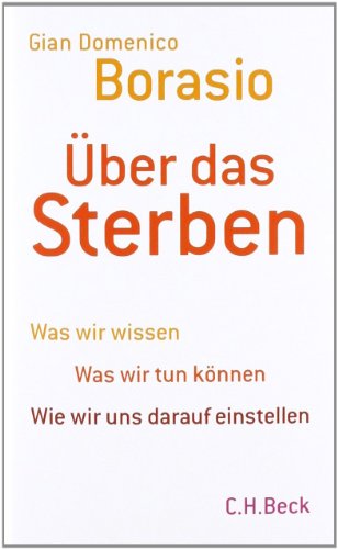 Über das Sterben: Was wir wissen. Was wir tun können. Wie wir uns darauf einstellen von Beck C. H.