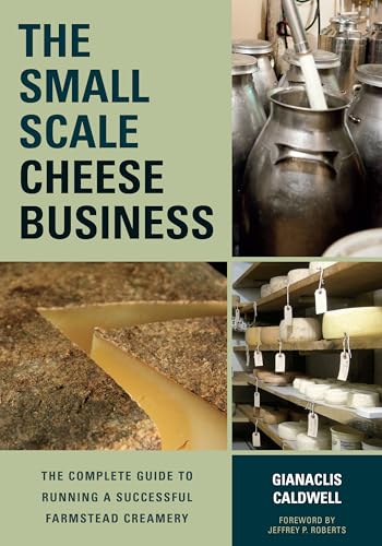 The Small-Scale Cheese Business: The Complete Guide to Running a Successful Farmstead Creamery von Chelsea Green Publishing Company