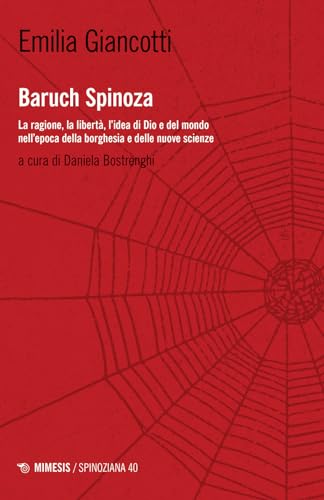 Baruch Spinoza. La ragione, la libertà, l'idea di Dio e del mondo nell'epoca della borghesia e delle nuove scienze (Spinoziana) von Mimesis
