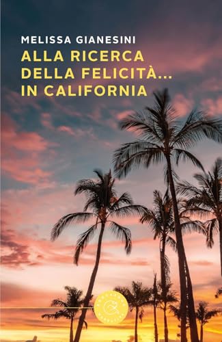 Alla ricerca della felicità... in California (Narrativa) von bookabook
