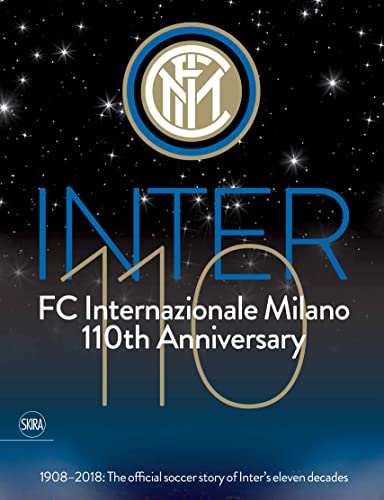 Facchetti, G: Inter 110: FC Internazionale Milano 110th Anni: 1908-2018: The Official Soccer Story of Inter's Eleven Decades