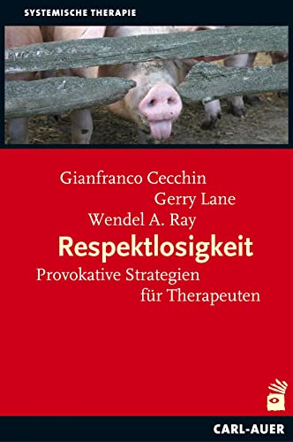 Respektlosigkeit: Provokatie Strategien für Therapeuten: Provokative Strategien für Therapeuten von Auer-System-Verlag, Carl