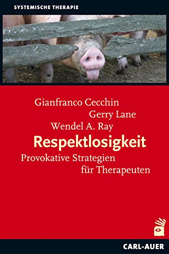 Respektlosigkeit: Provokatie Strategien für Therapeuten: Provokative Strategien für Therapeuten Respektlosigkeit: Provokatie Strategien für Therapeuten: Provokative Strategien für Therapeuten