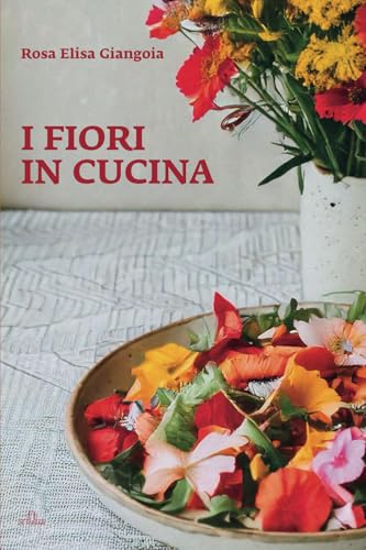 I fiori in cucina (Enogastronomia, Band 12) von De Ferrari