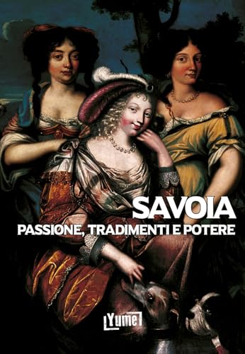 Savoia. Passione, tradimenti e potere (Historia) von Yume