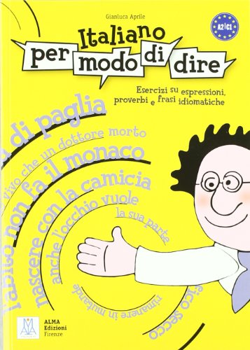 Italiano per modo di dire - Libro di esercizi su espressioni, proverbi e frasi idiomatiche (Grammatiche e eserciziari)