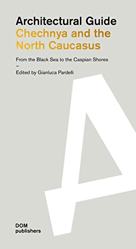 Chechnya and the North Caucasus. Architectural Guide: From the Black Sea to the Caspian Shores (Architekturführer/Architectural Guide) von DOM Publishers