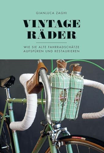 Vintage-Räder: Wie Sie alte Fahrradschätze aufspüren und restaurieren von Covadonga Verlag