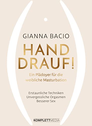 Hand drauf!: Ein Plädoyer für die weibliche Masturbation von Komplett-Media GmbH