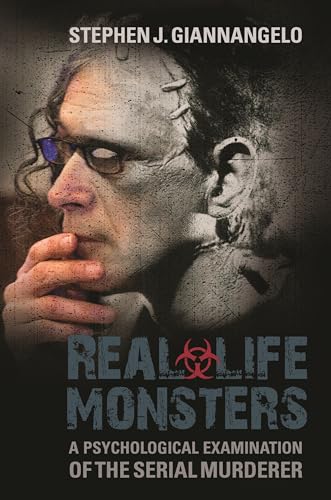 Real-Life Monsters: A Psychological Examination of the Serial Murderer