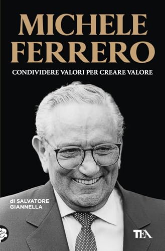 Michele Ferrero. Condividere valori per creare valore (Saggi best seller) von TEA