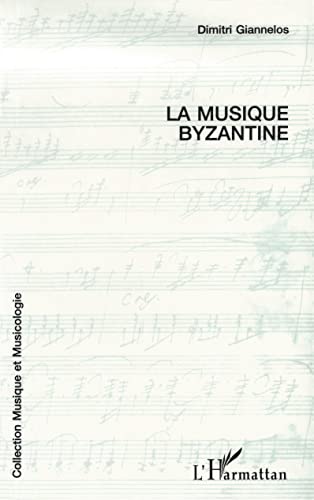 La musique byzantine: Le chant ecclésiastique grec, sa notation et sa pratique actuelle von L'HARMATTAN