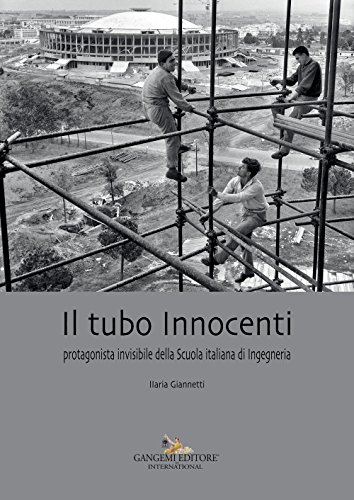 Il tubo Innocenti. Protagonista invisibile della Scuola italiana di ingegneria (Architettura e costruzione) von Gangemi