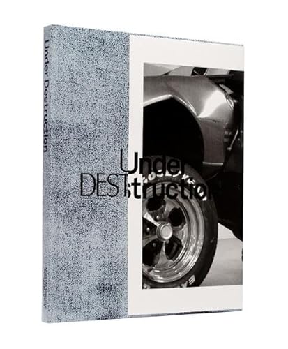 Under Destruction: Katalog zur Ausstellung im Museum Tinguely 2010/11. Hrsg.: Tinguely Museum, Basel; Swiss Institute, New York Under Destruction: Katalog zur Ausstellung im Museum Tinguely 2010/11. Hrsg.: Tinguely Museum, Basel; Swiss Institute, New York