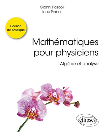 Mathématiques pour physiciens - Algèbre et analyse (Références sciences)
