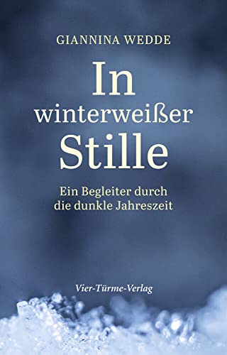 In winterweißer Stille: Ein Begleiter durch die dunkle Jahreszeit von VIER-TÜRME-VERLAG