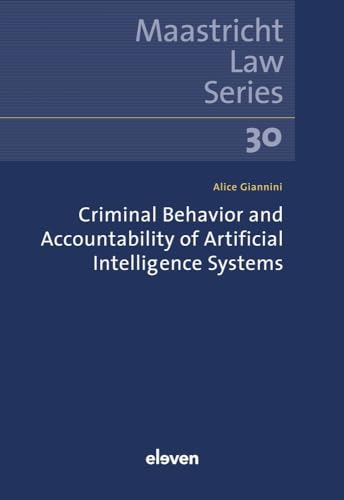 Criminal Behavior and Accountability of Artificial Intelligence Systems: Volume 30 (Maastricht Law, 30) von Eleven International Publishing