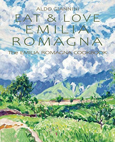 EAT & LOVE EMILIA ROMAGNA: The EMILIA ROMAGNA COOKBOOK