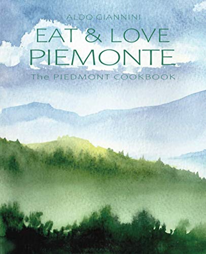 EAT & LOVE PIEMONTE: The PIEDMONT COOKBOOK