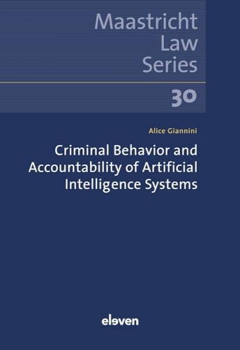 Criminal Behavior and Accountability of Artificial Intelligence Systems: Volume 30 (Maastricht Law, 30)