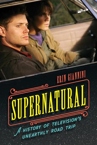 Supernatural: A History of Television's Unearthly Road Trip von Rowman & Littlefield Publishers