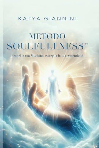 Metodo Soulfullness™️: Scopri la tua Missione risveglia la tua Autenticità
