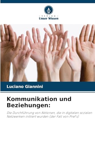 Kommunikation und Beziehungen:: Die Durchführung von Aktionen, die in digitalen sozialen Netzwerken initiiert wurden (der Fall von Pref's) von Verlag Unser Wissen