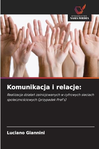 Komunikacja i relacje:: Realizacja działań zainicjowanych w cyfrowych sieciach społecznościowych (przypadek Pref's): Realizacja dzia¿a¿ zainicjowanych ... sieciach spo¿eczno¿ciowych (przypadek Pref's) von Wydawnictwo Nasza Wiedza