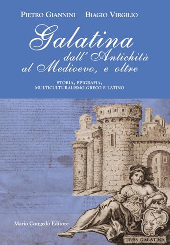 Galatina dall'Antichità al Medievo, e oltre. Storia, epigrafia, multiculturalismo greco e latino von Congedo