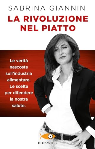 La rivoluzione nel piatto. Le verità nascoste sull'industria alimentare. Le scelte per difendere la nostra salute (Pickwick)