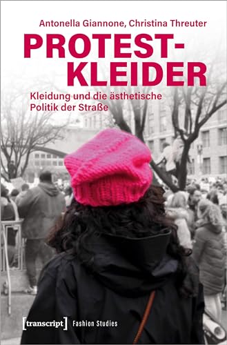 Protestkleider: Kleidung und die ästhetische Politik der Straße (Fashion Studies) von Transcript Verlag