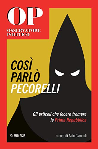 Cosi parlò Pecorelli. Gli articoli che fecero tremare la Prima Repubblica (Mimesis) von MIMESIS