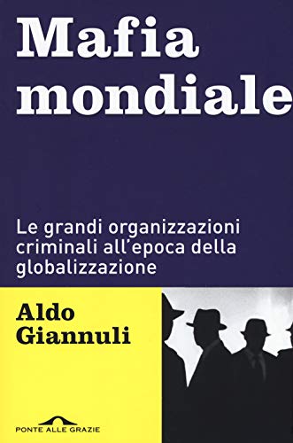 Mafia mondiale. Le grandi organizzazioni criminali all’epoca della globalizzazione (Inchieste, Band 52)