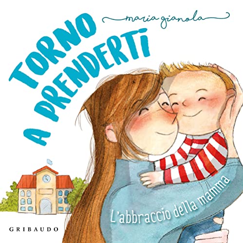 Torno a prenderti. L'abbraccio della mamma. Ediz. a colori (Albi illustrati) von Gribaudo