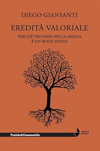 Eredità valoriale. Perché trovarsi nella merda è un buon inizio (Pratiche&Grammatiche) von Venturaedizioni