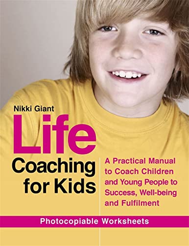 Life Coaching for Kids: A Practical Manual to Coach Children and Young People to Success, Well-being and Fulfilment