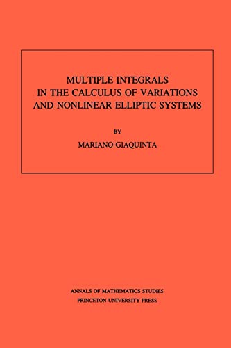 Multiple Integrals in the Calculus of Variations and Nonlinear Elliptic Systems. (AM-105), Volume 105 (Annals of Mathematics Studies) (Annals of Mathematics Studies ; No. 105)