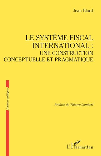 Le système fiscal international : une construction conceptuelle et pragmatique von Editions L'Harmattan