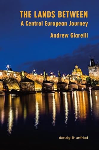 The Lands Between: A Central European Journey von danzig & unfried