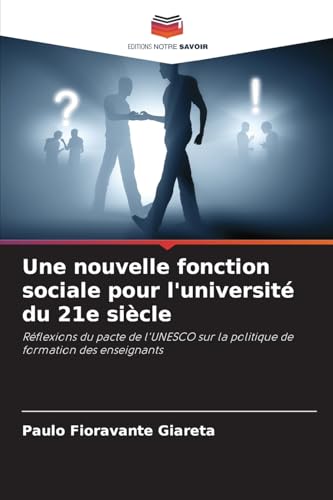 Une nouvelle fonction sociale pour l'université du 21e siècle: Réflexions du pacte de l'UNESCO sur la politique de formation des enseignants von Editions Notre Savoir