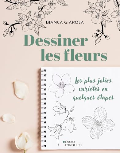 Dessiner les fleurs: Les plus jolies variétés en quelques étapes von EYROLLES