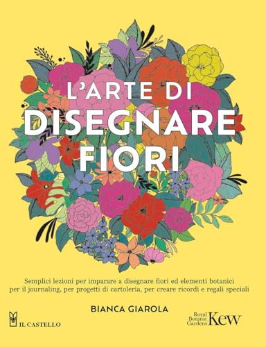 L'arte di disegnare fiori (Disegno e tecniche pittoriche) von Il Castello