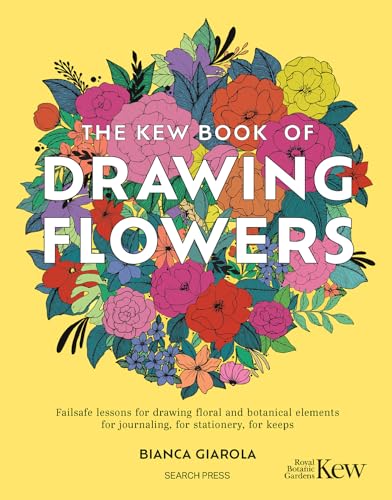 The Kew Book of Drawing Flowers: Failsafe Lessons for Drawing Floral and Botanical Elements. for Journaling, for Stationery, for Keeps