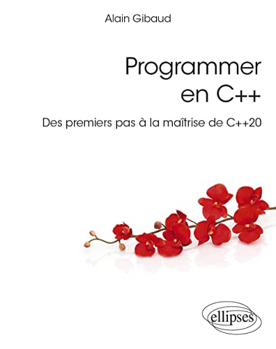 Programmer en C++: Des premiers pas à la maîtrise de C++20 (Références sciences) von ELLIPSES