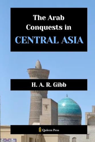 The Arab Conquests in Central Asia von Qadeem Press
